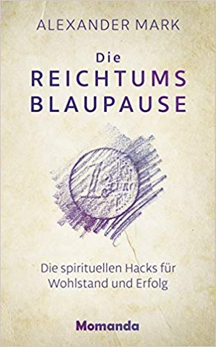 Die Reichtusblaupause Die spirituellen Hacks für Wohlstand und Erfolg PDF